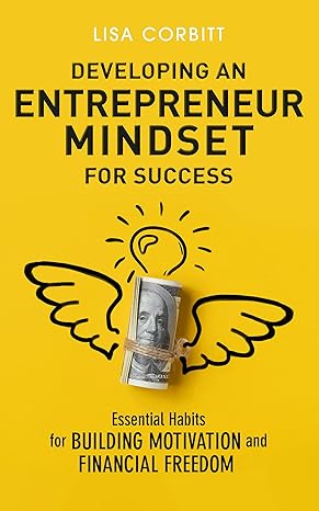 Developing an Entrepreneur Mindset for Success: Essential Habits for Building Motivation and Financial Freedom - Epub + Converted Pdf